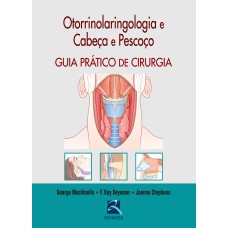 OTORRINOLARINGOLOGIA E CABEÇA E PESCOÇO: GUIA PRÁTICO DE CIRURGIA