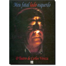 MEU FATAL LADO ESQUERDO - O TEATRO DE CARLOS VEREZA - 1