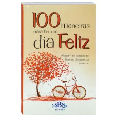 100 MANEIRAS PARA TER UM DIA FELIZ