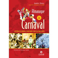 ALMANAQUE DO CARNAVAL - A HISTÓRIA DO CARNAVAL, O QUE OUVIR, O QUE LER, ONDE CURTIR