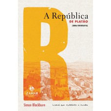 A REPÚBLICA DE PLATÃO: UMA BIOGRAFIA