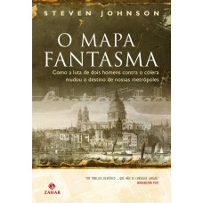 O MAPA FANTASMA: COMO A LUTA DE DOIS HOMENS CONTRA O CÓLERA MUDOU O DESTINO DE NOSSAS METRÓPOLES