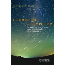 O TEMPO QUE O TEMPO TEM: POR QUE O ANO TEM 12 MESES E OUTRAS CURIOSIDADES SOBRE O CALENDÁRIO