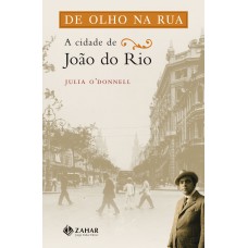 DE OLHO NA RUA: A CIDADE DE JOÃO DO RIO