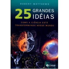 25 GRANDES IDÉIAS - A CIÊNCIA QUE ESTÁ TRANSFORMANDO O MUNDO