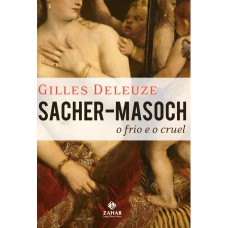 SACHER-MASOCH: O FRIO E O CRUEL