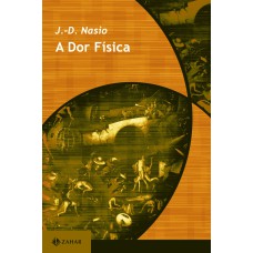 A DOR FÍSICA: UMA TEORIA PSICANALÍTICA DA DOR CORPORAL