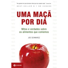 UMA MAÇÃ POR DIA: MITOS E VERDADES SOBRE OS ALIMENTOS QUE COMEMOS