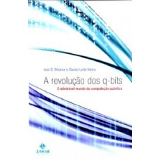 REVOLUÇÃO DOS Q-BITS - O ADMIRÁVEL MUNDO DA COMPUTAÇÃO QUÂNTICA