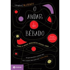 O ANDAR DO BÊBADO: COMO O ACASO DETERMINA NOSSAS VIDAS