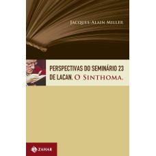 PERSPECTIVAS DO SEMINÁRIO 23 DE LACAN: O SINTHOMA