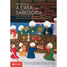 A CASA DA SABEDORIA: COMO A VALORIZAÇÃO DO CONHECIMENTO PELOS ÁRABES TRANSFORMOU A CIVILIZAÇÃO OCIDENTAL