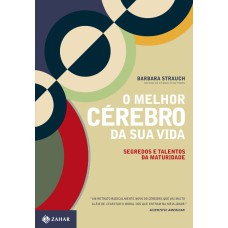 O MELHOR CÉREBRO DA SUA VIDA: SEGREDOS E TALENTOS DA MATURIDADE