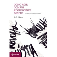 COMO AGIR COM UM ADOLESCENTE DIFÍCIL?: UM LIVRO PARA PAIS E PROFISSIONAIS