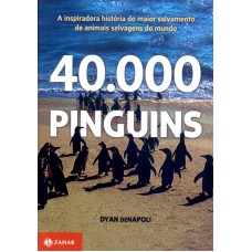 40.000 PINGUINS - A INSPIRADORA HISTÓRIA DO MAIOR SALVAMENTO DE ANIMAIS SELVAGENS DO MUNDO