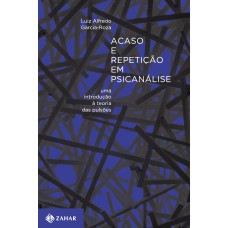 ACASO E REPETIÇÃO EM PSICANÁLISE: UMA INTRODUÇÃO À TEORIA DAS PULSÕES