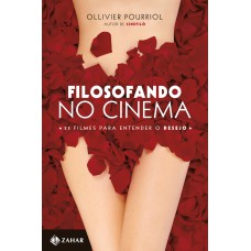 FILOSOFANDO NO CINEMA: 25 FILMES PARA ENTENDER O DESEJO