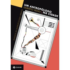 UM ANTROPÓLOGO NA CIDADE: ENSAIOS DE ANTROPOLOGIA URBANA