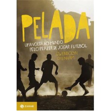 PELADA - UMA VOLTA AO MUNDO PELO PRAZER DE JOGAR FUTEBOL