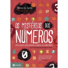 OS MISTÉRIOS DOS NÚMEROS: UMA VIAGEM PELOS GRANDES ENIGMAS DA MATEMÁTICA (QUE ATÉ HOJE NINGUÉM FOI CAPAZ DE RESOLVER)