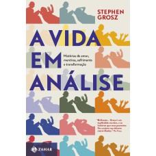 A VIDA EM ANÁLISE: HISTÓRIAS DE AMOR, MENTIRAS, SOFRIMENTO E TRANSFORMAÇÃO