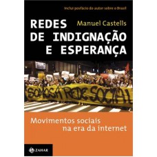 REDES DE INDIGNACAO E ESPERANCA- MOVIMENTOS SOCIAIS NA ERA DA INTERNET