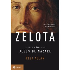 ZELOTA: A VIDA E A ÉPOCA DE JESUS DE NAZARÉ