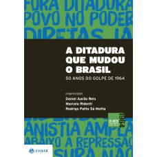 A DITADURA QUE MUDOU O BRASIL: 50 ANOS DO GOLPE DE 1964