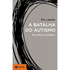 A BATALHA DO AUTISMO: DA CLÍNICA À POLÍTICA