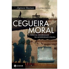 CEGUEIRA MORAL: A PERDA DA SENSIBILIDADE NA MODERNIDADE LÍQUIDA