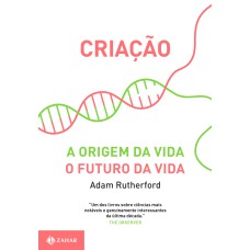 CRIAÇÃO: A ORIGEM DA VIDA / O FUTURO DA VIDA