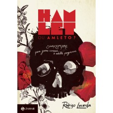 HAMLET OU AMLETO?: SHAKESPEARE PARA JOVENS CURIOSOS E ADULTOS PREGUIÇOSOS