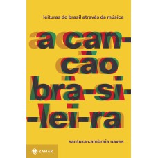 A CANÇÃO BRASILEIRA: LEITURAS DO BRASIL ATRAVÉS DA MÚSICA