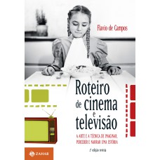 ROTEIRO DE CINEMA E TELEVISÃO: A ARTE E A TÉCNICA DE IMAGINAR, PERCEBER E NARRAR UMA ESTÓRIA