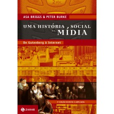 UMA HISTÓRIA SOCIAL DA MÍDIA - DE GUTENBERG À INTERNET