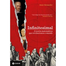 INFINITESIMAL: A TEORIA MATEMÁTICA QUE REVOLUCIONOU O MUNDO