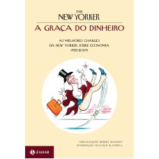 A GRAÇA DO DINHEIRO: AS MELHORES CHARGES DA NEW YORKER SOBRE ECONOMIA (1925-2009)