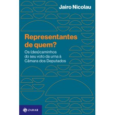 REPRESENTANTES DE QUEM?: OS (DES)CAMINHOS DO SEU VOTO DA URNA À CÂMARA DOS DEPUTADOS