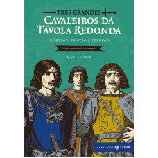 TRÊS GRANDES CAVALEIROS DA TÁVOLA REDONDA: EDIÇÃO COMENTADA E ILUSTRADA: LANCELOT, TRISTÃO E PERCIVAL