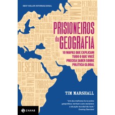 PRISIONEIROS DA GEOGRAFIA: 10 MAPAS QUE EXPLICAM TUDO O QUE VOCÊ PRECISA SABER SOBRE POLÍTICA GLOBAL