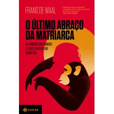 O ÚLTIMO ABRAÇO DA MATRIARCA - AS EMOÇÕES DOS ANIMAIS E O QUE ELAS REVELAM SOBRE NÓS