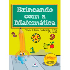 BRINCANDO COM A MATEMATICA - VOLUME 3 - ENSINO FUNDAMENTAL - 1º ANO