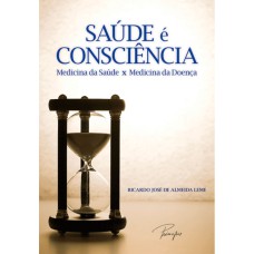 SAÚDE É CONSCIÊNCIA - MEDICINA DA SAÚDE X MEDICINA DA DOENÇA