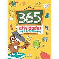 365 ATIVIDADES PARA PROFESSORES - EDUCAÇÃO INFANTIL