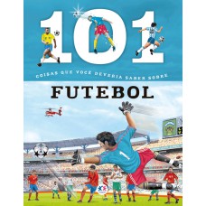 101 COISAS QUE VOCÊ DEVERIA SABER SOBRE FUTEBOL