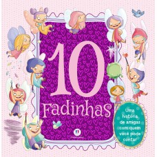 10 FADINHAS - UMA HISTÓRIA DE AMIGAS COM QUEM VOCÊ PODE CONTAR