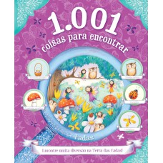 1.001 COISAS PARA ENCONTRAR - FADAS - ENCONTRE MUITA DIVERSÃO NA TERRA DAS FADAS!