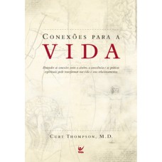 Conexões para a vida: entender as conexões entre o cérebro, a consciência e as práticas espirituais pode transformar sua vida e seus relacionamentos