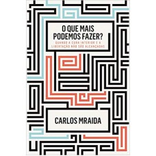 QUE MAIS PODEMOS FAZER, O - QUANDO A CURA INTERIOR E A LIBERTAÇÃO NÃO SÃO ALCANÇADAS