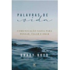 Palavras de vida: comunicação sadia para pensar, falar e orar